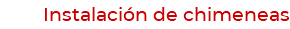 Instalación de chimeneas