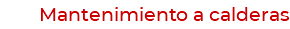 Mantenimiento a calderas