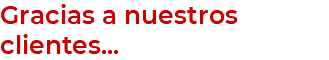 Gracias a nuestros clientes...