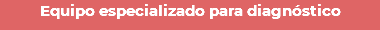 Equipo especializado para diagnóstico